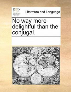 Paperback No Way More Delightful Than the Conjugal. Book