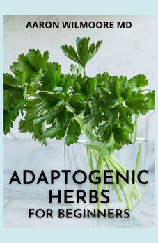 Paperback Adaptogenic Herbs for Beginners: The Effective And Herbs for Everyday Wellness Book