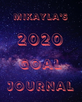 Paperback Mikayla's 2020 Goal Book: 2020 New Year Planner Goal Journal Gift for Mikayla / Notebook / Diary / Unique Greeting Card Alternative Book