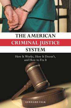 Hardcover The American Criminal Justice System: How It Works, How It Doesn't, and How to Fix It Book