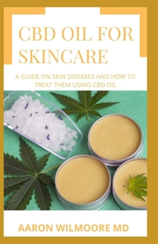 Paperback CBD Oil for Skin Care: CBD Oil as a Potential Cure for Virtually Any Skin Conditions Including Beauty tips Book