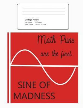 Paperback Funny Mathematics Joke College Ruled Composition Notebook: Math Puns Are The First Sine of Madness: 100 Sheets / 200 Pages, 7.44" x 9.69" Book