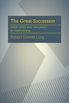 Paperback The Great Succession: Henry James and the Legacy of Hawthorne Book