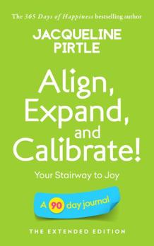 Paperback Align, Expand, and Calibrate - Your Stairway to Joy: A 90 day journal - The Extended Edition (Change Your Life - Book Series) Book