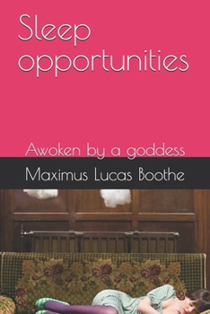 Sleep opportunities: Awoken by a goddess