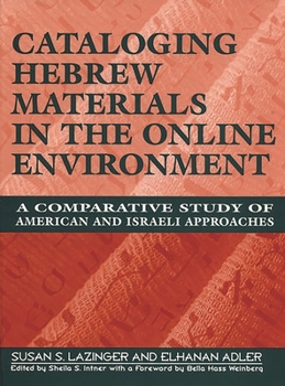 Hardcover Cataloging Hebrew Materials in the Online Environment: A Comparative Study of American and Israeli Approaches Book