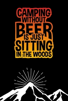 Camping Without Beer Is Just Sitting In The Woods: College Ruled Line Journal, Back To School, Perfect For Students, Kids, Teens, Happy Campers, Organize Your Day