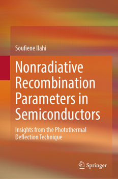 Hardcover Nonradiative Recombination Parameters in Semiconductors: Insights from the Photothermal Deflection Technique Book