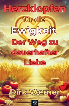 Herzklopfen für die Ewigkeit: Der Weg zu dauerhafter Liebe (German Edition)