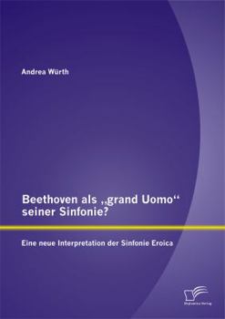 Paperback Beethoven als "grand Uomo seiner Sinfonie? Eine neue Interpretation der Sinfonie Eroica [German] Book