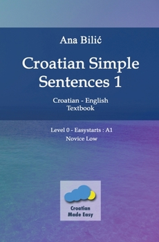 Paperback Croatian Simple Sentences 1 - Textbook With Simple Sentences Level "Easystarts" (A1) Book