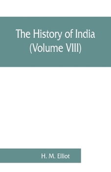 Paperback The history of India: as told by its own historians. The Muhammadan period (Volume VIII) Book