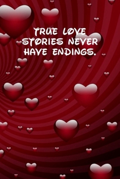 Paperback True love stories never have endings.: 6x9 Dot Matrix, Dotted Journal &#65533; 120 Pages, Red, Gift Funny Valentine's Day Gift Lined Notebook Journal. Book