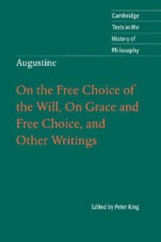 On the Free Choice of the Will, On Grace and Free Choice, and Other Writings