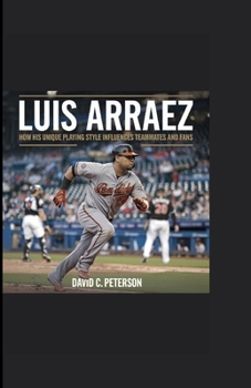 Paperback Luis Arraez: How His Unique Playing Style Influences Teammates and Fans Book