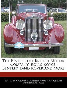 The Best of the British Motor Company : Rolls-Royce, Bentley, Land Rover and More