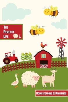 Paperback The Perfect Life: Homesteading & Dividends Book