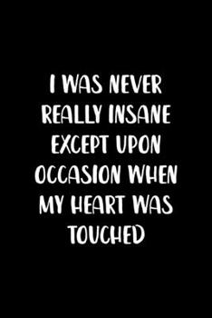 I Was Never Really Insane Except Upon Occasion When My Heart Was Touched: Notebook Journal Composition Blank Lined Diary Notepad 120 Pages Paperback Black Solid Texture Sanity