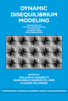 Paperback Dynamic Disequilibrium Modeling: Theory and Applications: Proceedings of the Ninth International Symposium in Economic Theory and Econometrics Book