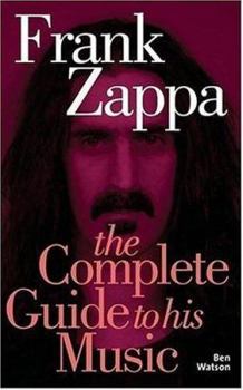 Paperback Frank Zappa: The Complete Guide to His Music Book