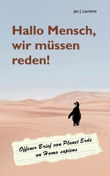 Hallo Mensch, wir m?ssen reden!: Offener Brief von Planet Erde an Homo sapiens