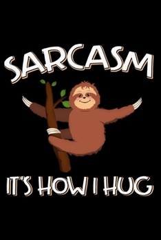 Paperback Sarcasm It's How I Hug: Lazy Gifts Blank Lined Notebook Book