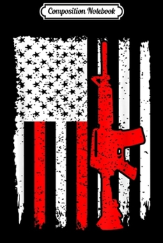 Composition Notebook: 2nd Amendment Apparel AR15 Lover Gift Rifle Journal/Notebook Blank Lined Ruled 6x9 100 Pages
