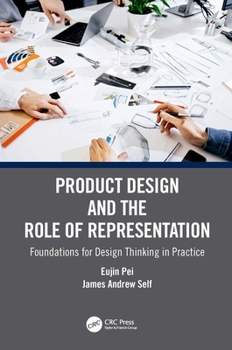 Hardcover Product Design and the Role of Representation: Foundations for Design Thinking in Practice Book