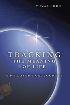 Hardcover Tracking the Meaning of Life: A Philosophical Journey Book