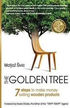 Paperback The Golden Tree: 7 Steps to Make Money Selling Wooden Products Book