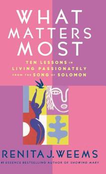 Hardcover What Matters Most: Ten Lessons in Living Passionately from the Song of Solomon Book
