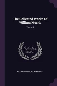 Paperback The Collected Works Of William Morris; Volume 4 Book