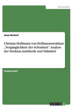 Paperback Christan Hoffmann von Hoffmannswaldaus "Vergänglichkeit der Schönheit". Analyse der Struktur, Antithetik und Stilmittel [German] Book