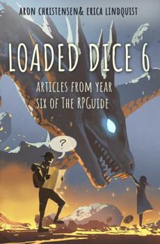 Paperback Loaded Dice 6: Advice from year six of The RPGuide (My Storytelling Guides) Book