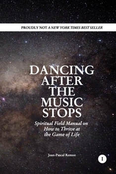 Paperback Dancing After The Music Stops: Spiritual Field Manual On How To Thrive At The Game Of Life Book