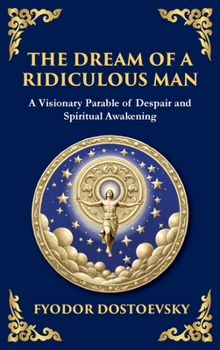 The Dream of a Ridiculous Man: A Profound Reflection on Life, Redemption, and the Search for Truth (Large Print Deluxe Hardcover Edition For Easy Reading) (Library of Alexandria)