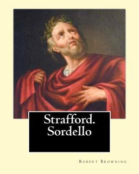 The Poetical Works of Robert Browning: Volume II: Strafford, Sordello
