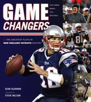 Hardcover Game Changers: New England Patriots: The Greatest Plays in New England Patriots History Book