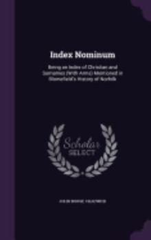 Hardcover Index Nominum: Being an Index of Christian and Surnames (With Arms) Mentioned in Blomefield's History of Norfolk Book