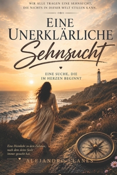 Paperback Eine unerklärliche Sehnsucht: Eine Suche, die im Herzen beginnt (German Edition) [German] Book