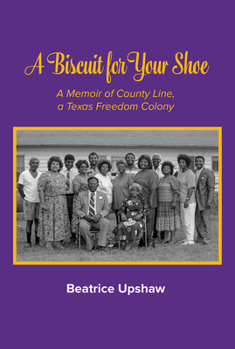 Hardcover A Biscuit for Your Shoe, 28: A Memoir of County Line, a Texas Freedom Colony Book