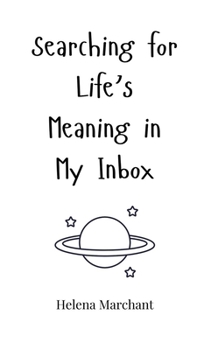 Hardcover Searching for Life's Meaning in My Inbox Book