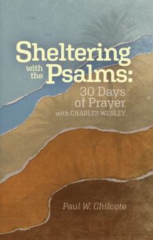 Paperback Sheltering with the Psalms: 30 Days of Prayer with Charles Wesley Book