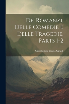 Paperback De' Romanzi, Delle Comedie E Delle Tragedie, Parts 1-2 [Italian] Book