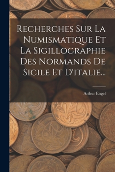 Paperback Recherches Sur La Numismatique Et La Sigillographie Des Normands De Sicile Et D'italie... [French] Book