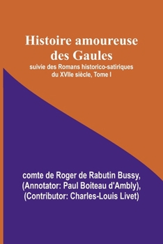 Paperback Histoire amoureuse des Gaules; suivie des Romans historico-satiriques du XVIIe siècle, Tome I Book