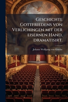 Paperback Geschichte Gottfriedens von Verlichingen mit der eisernen Hand, dramatisirt. [German] Book