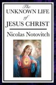 Paperback The Unknown Life of Jesus Book