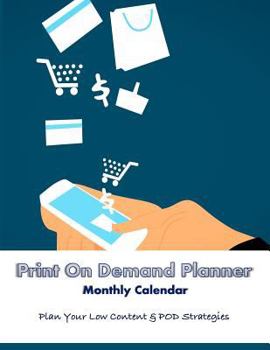 Paperback Print on Demand Planner: Monthly Calendar - Plan Your Low Content and Pod Strategies - Ecommerce Strategy Book