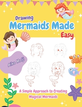 Drawing Mermaids Made Easy: A Simple Approach to Creating Magical Mermaids